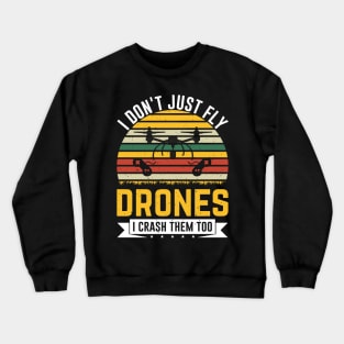 I Dont Just Fly Drones I Crash Them Too Drone Pilot Crewneck Sweatshirt